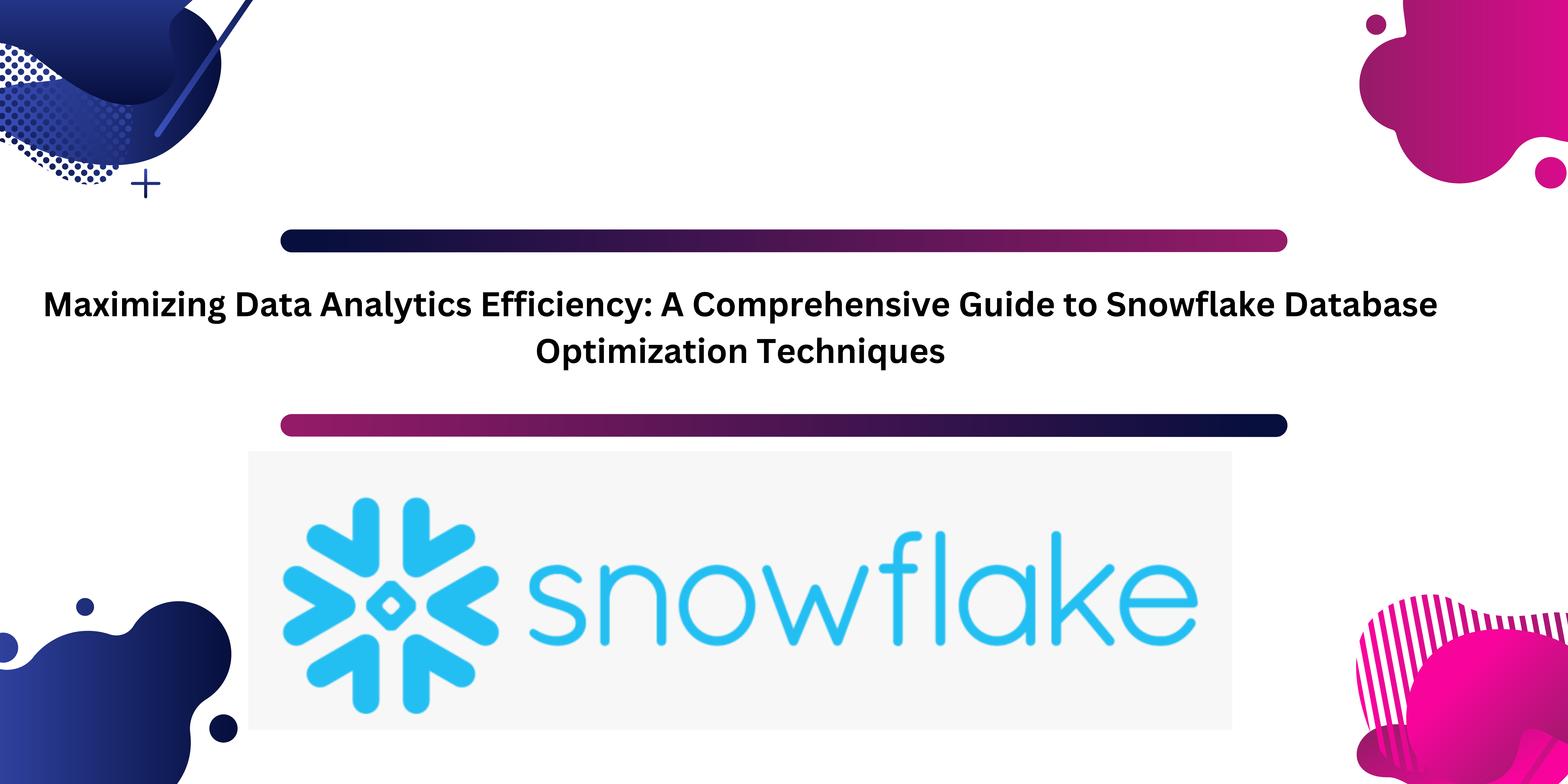 Maximizing Data Analytics Efficiency: A Comprehensive Guide to Snowflake Database Optimization Techniques